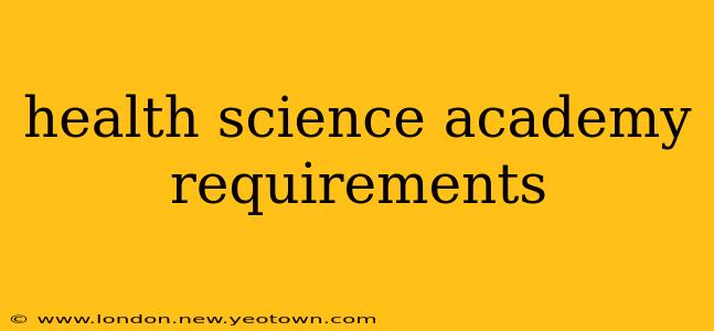 health science academy requirements