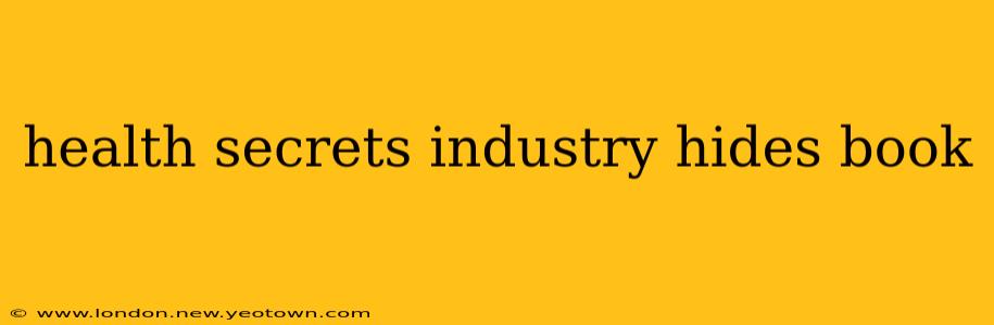 health secrets industry hides book