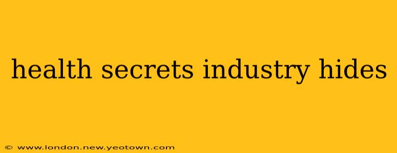 health secrets industry hides