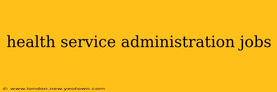 health service administration jobs