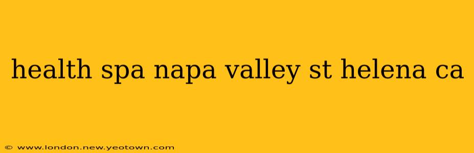 health spa napa valley st helena ca