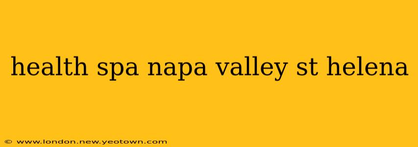 health spa napa valley st helena