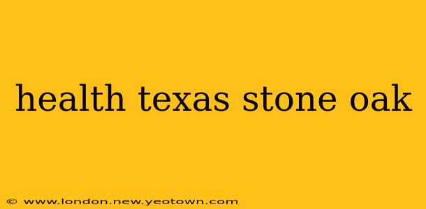 health texas stone oak