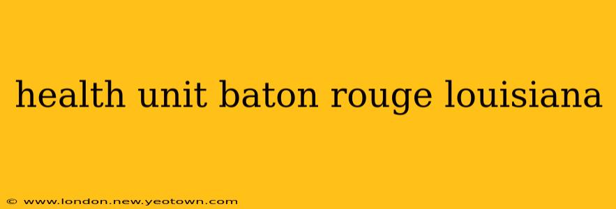 health unit baton rouge louisiana