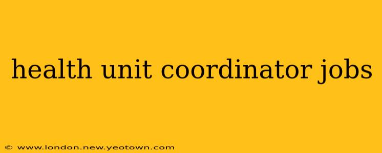 health unit coordinator jobs