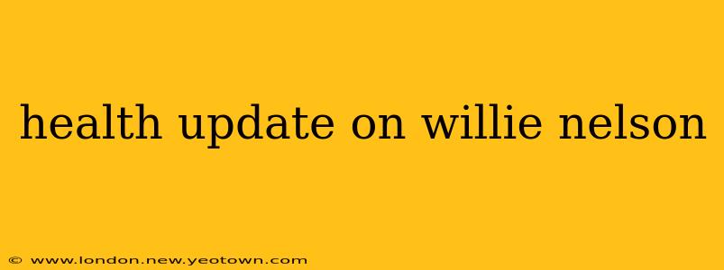 health update on willie nelson