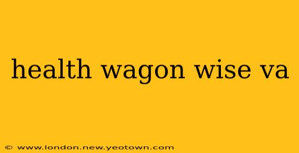 health wagon wise va
