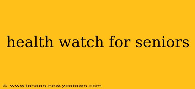 health watch for seniors