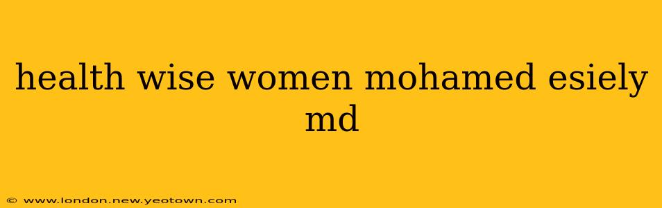 health wise women mohamed esiely md