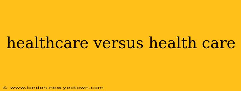 healthcare versus health care