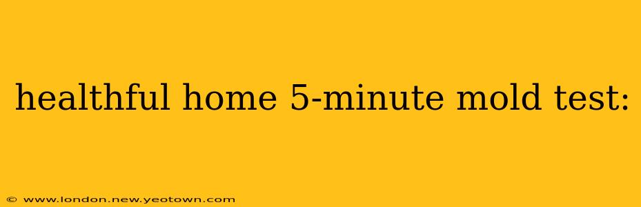 healthful home 5-minute mold test: