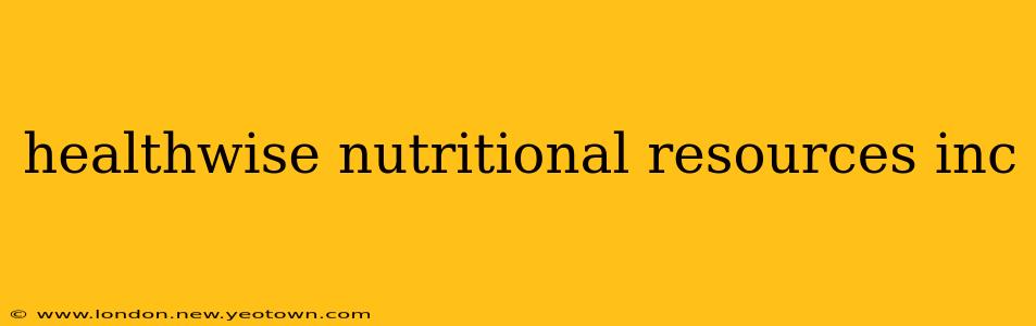 healthwise nutritional resources inc