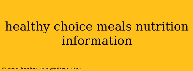 healthy choice meals nutrition information