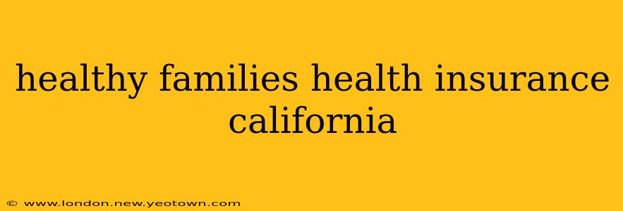 healthy families health insurance california