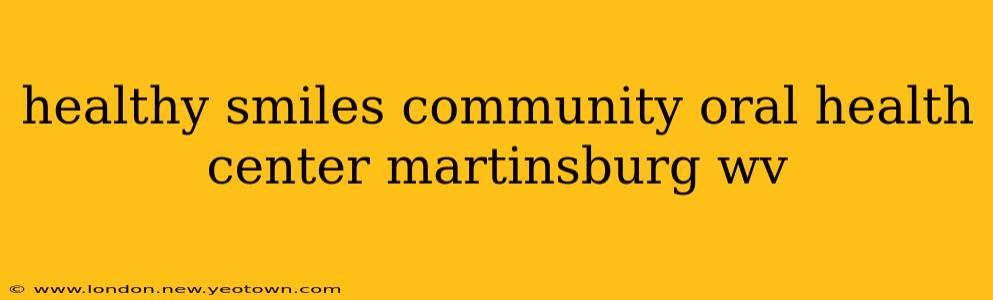 healthy smiles community oral health center martinsburg wv