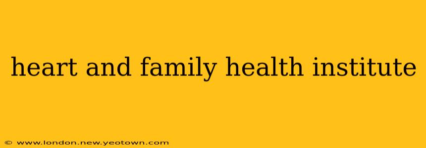 heart and family health institute