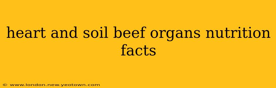 heart and soil beef organs nutrition facts