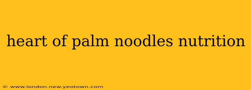 heart of palm noodles nutrition