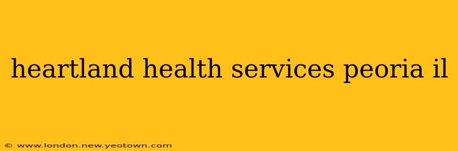 heartland health services peoria il