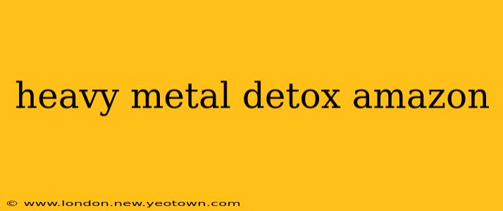 heavy metal detox amazon