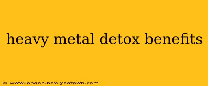 heavy metal detox benefits
