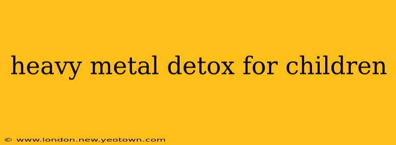 heavy metal detox for children
