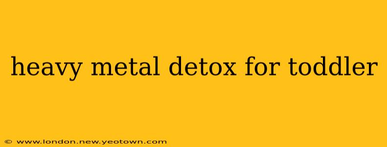 heavy metal detox for toddler