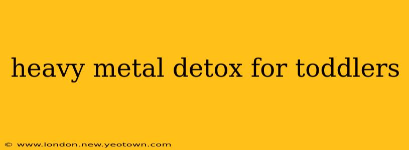 heavy metal detox for toddlers
