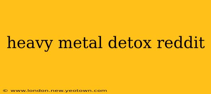 heavy metal detox reddit