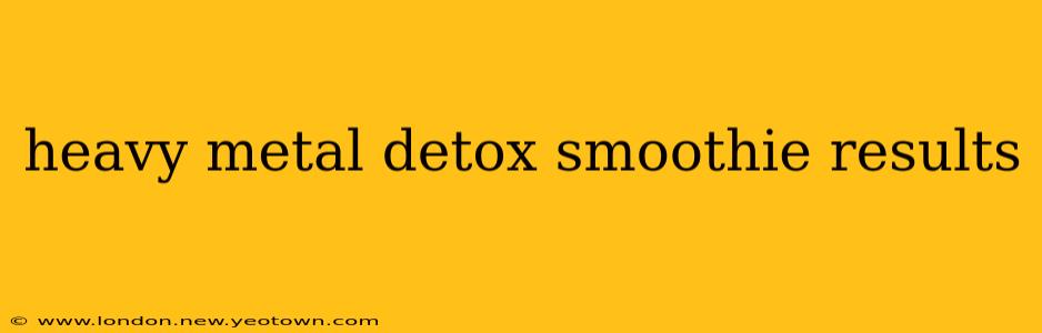 heavy metal detox smoothie results