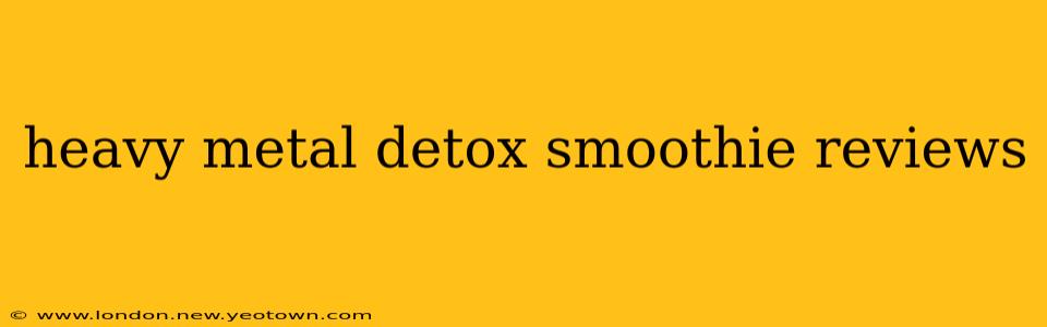 heavy metal detox smoothie reviews