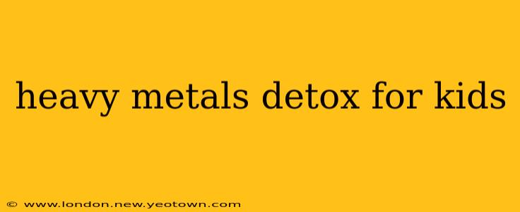 heavy metals detox for kids
