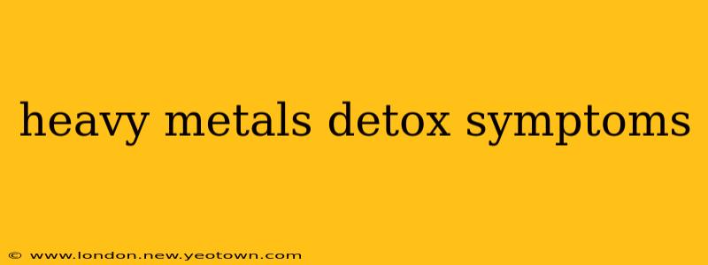 heavy metals detox symptoms
