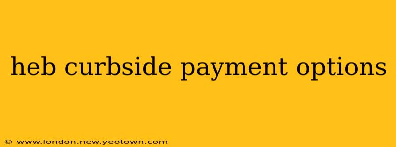 heb curbside payment options