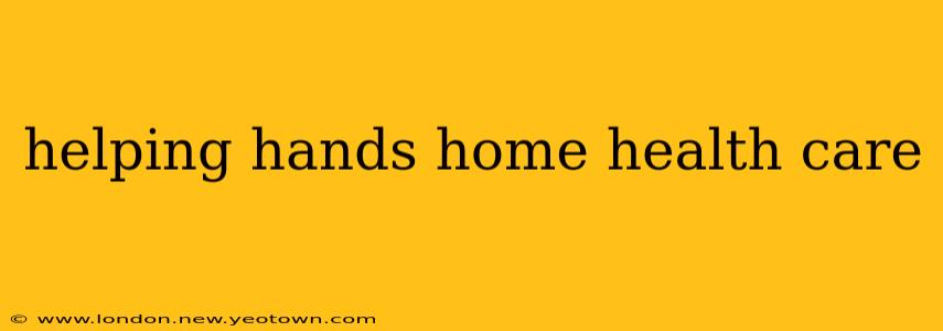 helping hands home health care