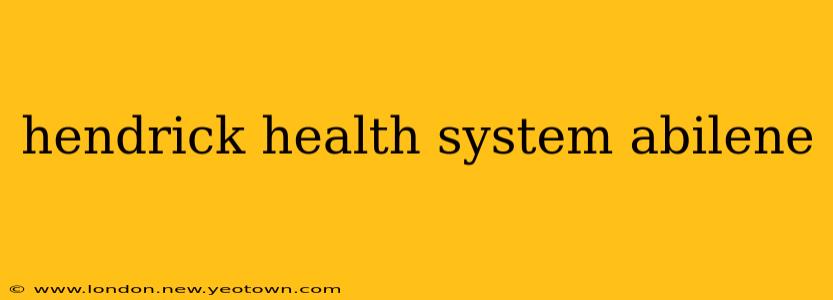 hendrick health system abilene