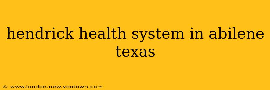 hendrick health system in abilene texas