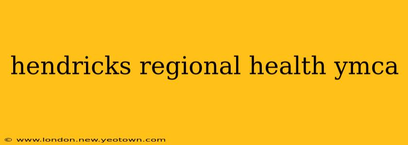 hendricks regional health ymca