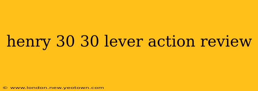 henry 30 30 lever action review