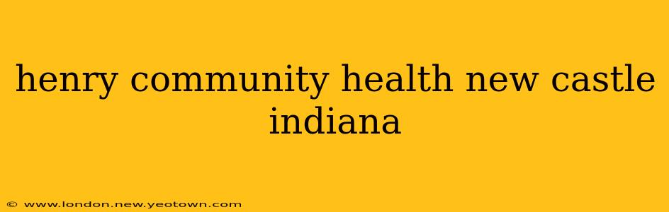 henry community health new castle indiana