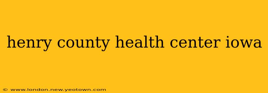 henry county health center iowa