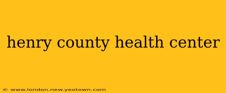 henry county health center