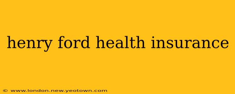 henry ford health insurance