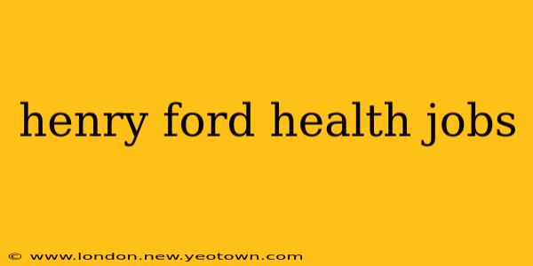 henry ford health jobs