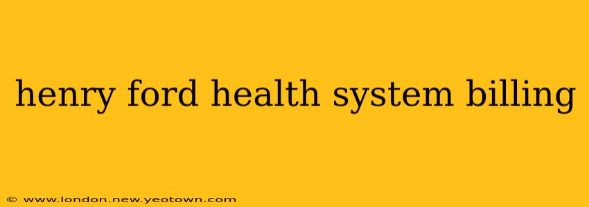 henry ford health system billing