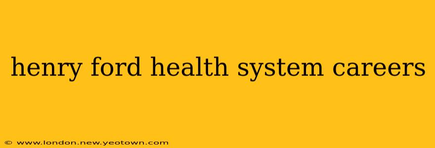 henry ford health system careers
