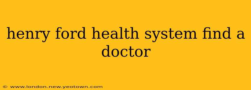 henry ford health system find a doctor