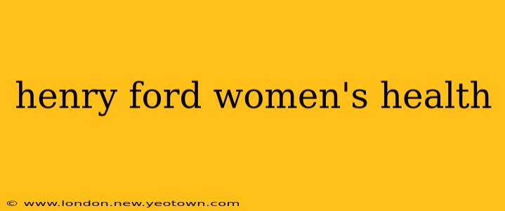 henry ford women's health