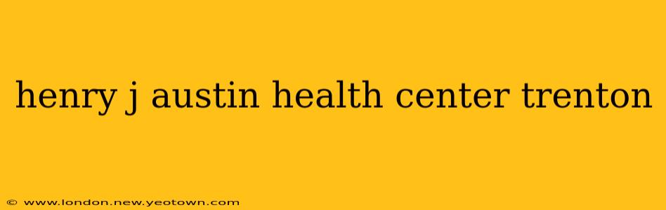 henry j austin health center trenton
