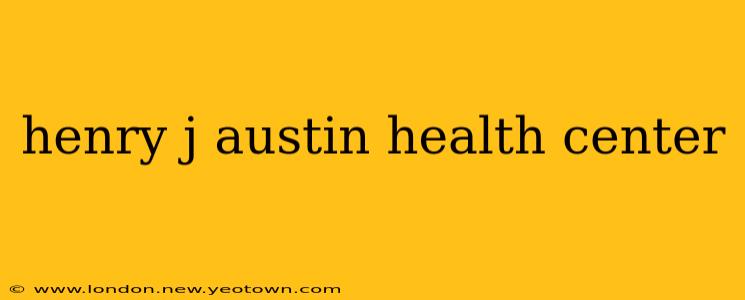 henry j austin health center